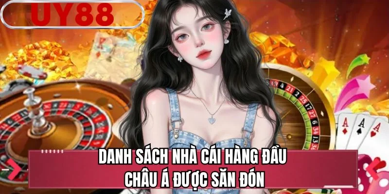 Danh sách nhà cái hàng đầu châu Á được săn đón 