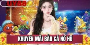 Khuyến Mãi Bắn Cá Nổ Hũ